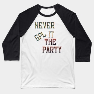 Never Split the Party Baseball T-Shirt